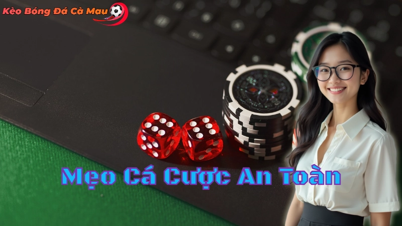 Mẹo Cá Cược An Toàn Tại Cà Mau 2024