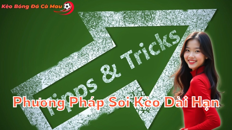 Phương Pháp Soi Kèo Dài Hạn Tại Cà Mau